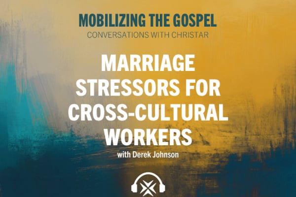Ep. 7 - Marriage Stressors For Cross-Cultural Workers
